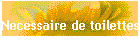 Necessaire de toilettes