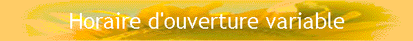 Horaire d'ouverture variable